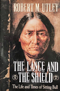 The Lance And The Shield - The Life and Times of Sitting Bull