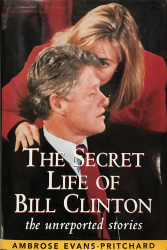 The Secret Life Of Bill Clinton: The Unreported Stories